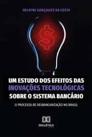 Um estudo dos efeitos das inovações tecnológicas sobre o sistema bancário Helayne Gonçalves da Costa