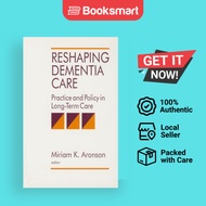 Reshaping Dementia Care: Practice and Policy in Long-Term Care by Miriam K. Aronson - 9780803951600