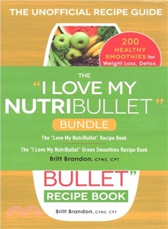47019.The I Love My Nutribullet Bundle ─ The I Love My Nutribullet Recipe Book / the I Love My Nutribullet Green Smoothies Recipe Book
