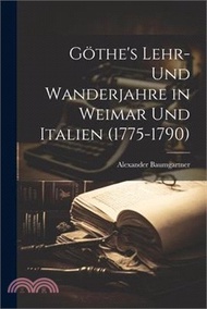 Göthe's Lehr- und Wanderjahre in Weimar und Italien (1775-1790)