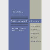 Politics from Anarchy to Democracy: Rational Choice in Political Science