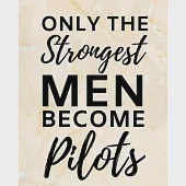 Only The Strongest Men Become Pilots: 2020 Planner For Pilot, 1-Year Daily, Weekly And Monthly Organizer With Calendar Christmas, Or Birthday Gift Ide