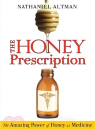 The Honey Prescription ─ The Amazing Power of Honey As Medicine