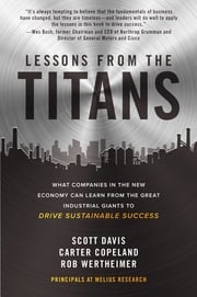 Lessons from the Titans: What Companies in the New Economy Can Learn from the Great Industrial Giants to Drive Sustainable Success Scott Davis