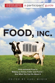 Food, Inc.: A Participant Guide: How Industrial Food is Making Us Sicker, Fatter, and Poorer-And Wha