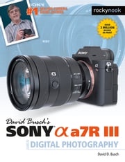 David Busch's Sony Alpha a7R III Guide to Digital Photography David Busch