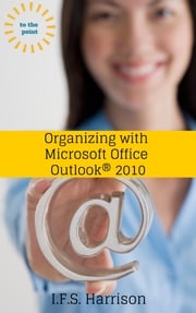Organizing With Microsoft Office Outlook 2010 IFS Harrison