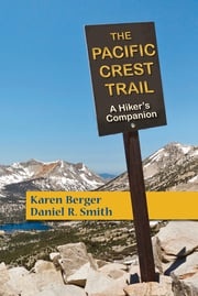 The Pacific Crest Trail: A Hiker's Companion (Second Edition) Karen Berger
