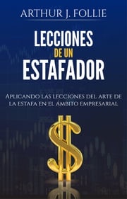 Lecciones de un estafador Arthur J. Follie