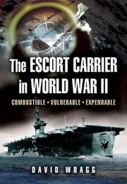 The Escort Carrier of the Second World War David Wragg