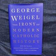 The Irony of Modern Catholic History by George Weigel hardbound