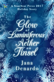 The Glow of Luminiferous Aether on Tinsel Jana Denardo