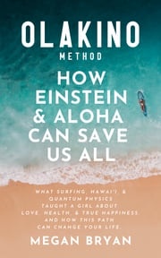Olakino Method: How Einstein &amp; Aloha Can Save Us All Megan Bryan