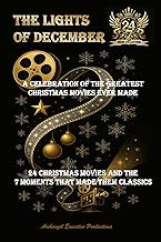 The Lights of December: A Celebration of the Greatest Christmas Movies Ever Made - 24 Christmas Movi