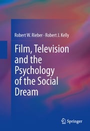 Film, Television and the Psychology of the Social Dream Robert W. Rieber