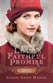 Love's Faithful Promise (Courage to Dream Book #3) Susan Anne Mason