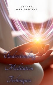 Understanding Meditation Techniques Zephyr Wraithborne