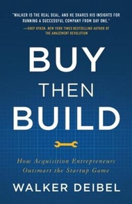 Buy Then Build : How Acquisition Entrepreneurs Outsmart the Startup Game by Walker Deibel (US editio