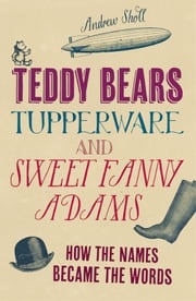Teddy Bears, Tupperware and Sweet Fanny Adams Andrew Sholl