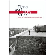 Flying over 96th Street - Memoir of an East Harlem White Boy by Thomas L. Webber (US edition, hardco