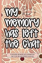 My Memory Has Left The Chat: A Simple Password Organizer Log Book to Record Usernames, Login Details