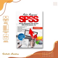 Mastering SPSS (Easy Data Processing with IBM SPSS Statistics 25) - Ce Gunawan