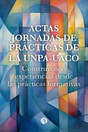Actas Jornadas de Prácticas de la UNPA - UACO Universidad Nacional de la Patagonia Austral