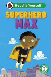 Superhero Max: Read It Yourself - Level 2 Developing Reader Ladybird