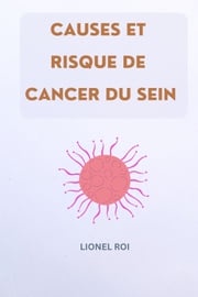 CAUSES ET RISQUE DE CANCER DU SEIN LIONEL ROI