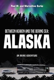 Between Heaven and the Bering Sea: Alaska Paul W. Burke