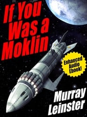 If You Was a Moklin: Enhanced Audio Ebook Murray Leinster