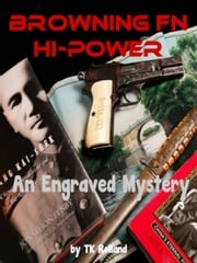 Browning FN Hi-Power: An Engraved Mystery TK Rolland