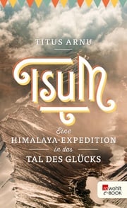 Tsum - eine Himalaya-Expedition in das Tal des Glücks Titus Arnu