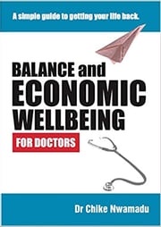 Balance and Economic wellbeing for doctors by Dr Chike Nwamadu Dr Chike Nwamadu