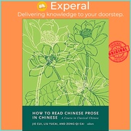 How to Read Chinese Prose in Chinese - A Course in Classical Chinese by Liu Yucai (UK edition, paper