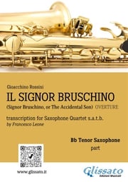 Il Signor Bruschino for Saxophone Quartet (Bb Tenor part) Gioacchino Rossini