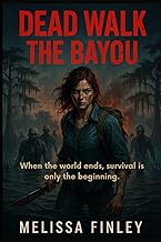 Dead Walk The Bayou: A Post-Apocalyptic Survival Journey of Love and Horror