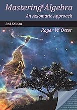 Mastering Algebra: An Axiomatic Approach (Second Edition)