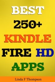 BEST 250+ KINDLE FIRE HD APPS Linda F . Thompson