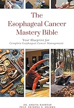 The Esophageal Cancer Mastery Bible: Your Blueprint for Complete Esophageal Cancer Management
