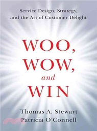 Woo, Wow, and Win ─ Service Design, Strategy, and the Art of Customer Delight