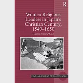 Women Religious Leaders in Japan’s Christian Century, 1549-1650
