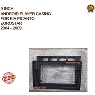 Kia Picanto EuroStar 2004 - 2009 Android Player Casing 9" inch