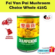 Fei Yan Pai Champignons Mushroom Choice Whole 425G 罐装蘑菇 Cendawan Tin 425G