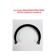 Suitable for Grado SR60e/SR60i/SR80e/SR80i SR125e earphones headband