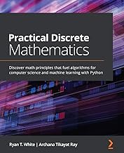 Practical Discrete Mathematics: Discover math principles that fuel algorithms for computer science a