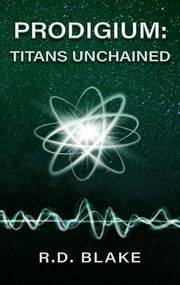 Prodigium: Titans Unchained R. D. Blake