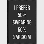 I Prefer 50% Swearing 50% Sarcasm: College Ruled Notebook - Novelty Lined Journal - Gift Card Alternative - Perfect Keepsake For Passive Aggressive Pe