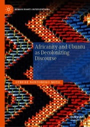 Africanity and Ubuntu as Decolonizing Discourse Otrude Nontobeko Moyo