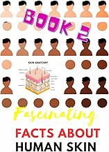 Fascinating Facts About Human Skin - Book 2: Microbiome, Skin Cells, Nerves and the Secrets of Our B